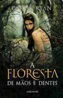 A Floresta de Mãos e Dentes - Carrie Ryan